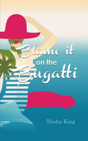 Blame it on the Bugatti de Trisha King