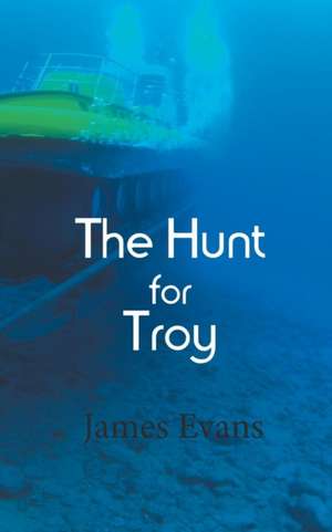 The Hunt for Troy de James Evans