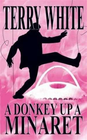 A Donkey Up A Minaret de Terry White