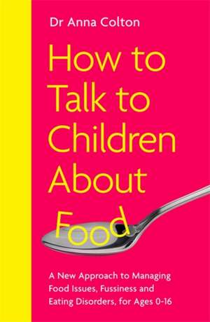 How to Talk to Children About Food de Anna Colton