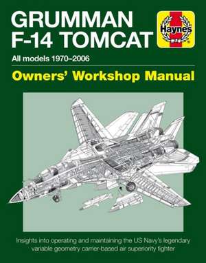 Grumman F–14 Tomcat Manual – All models 1970–2006 de Tony Holmes