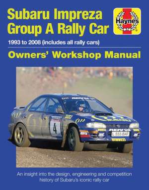 Subaru Impreza Group A Rally Car Owners` Worksho – 1993 to 2008 (all models) de Andrew Burgt