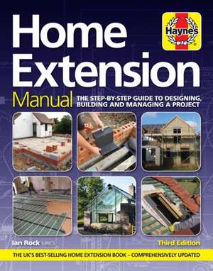 Home Extension Manual (3rd edition) – The step–by–step guide to planning, building and managing a project de Ian Rock