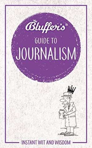 Bluffer's Guide to Journalism de Susie Bonniface