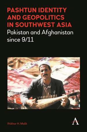 Pashtun Identity and Geopolitics in Southwest Asia de Iftikhar H. Malik