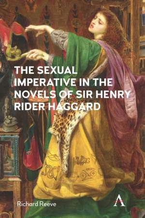 Sexual Imperative in the Novels of Sir Henry Rider Haggard de Richard Reeve