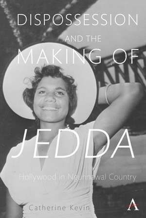 Dispossession, Memory and the Making of Jedda (1955) in Ngunnawal Country de Catherine Kevin