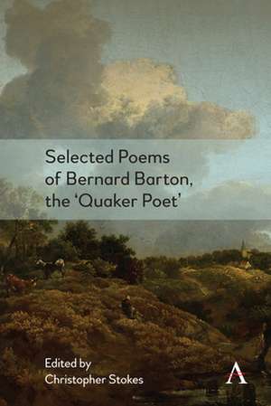 Selected Poems of Bernard Barton, the 'Quaker Poet' de Christopher Stokes