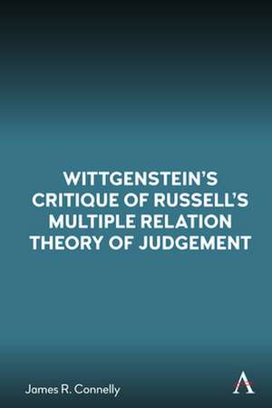 Wittgenstein's Critique of Russell's Multiple Relation Theory of Judgement de James R. Connelly