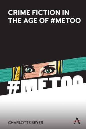 Crime Fiction in the Age of #MeToo de Charlotte Beyer