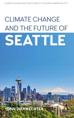 Climate Change and the Future of Seattle de Yonn Dierwechter