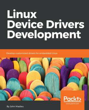 Linux Device Drivers Development de John Madieu