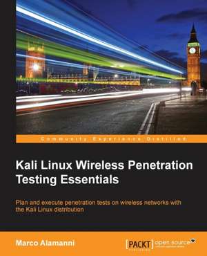 Kali Linux Wireless Penetration Testing Essentials de Marco Alamanni