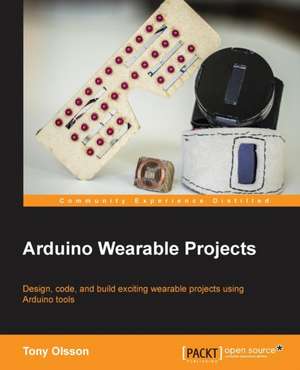 Arduino Wearable Projects de Tony Olsson