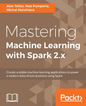 Mastering Machine Learning with Spark 2.x de Alex Tellez