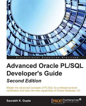 Advanced Oracle PL/SQL Developer's Guide - Second Edition de Saurabh Gupta