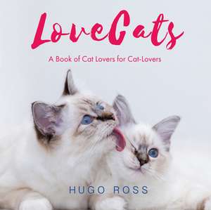 Lovecats: A Book of Cat Lovers for Cat-Lovers de Hugo Ross