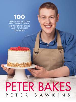 Peter Bakes: 100+ Irresistible Recipes for Teatime Treats, Showstopper Cakes, Yummy Puddings and More de Peter Sawkins