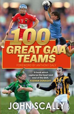 100 Great GAA Teams de John Scally