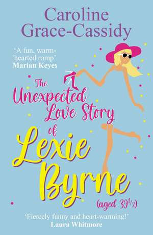 The Unexpected Love Story of Lexie Byrne (aged 39 1/2) de Caroline Grace-Cassidy