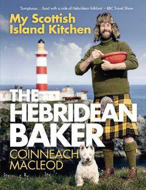 The Hebridean Baker: My Scottish Island Kitchen de Coinneach MacLeod