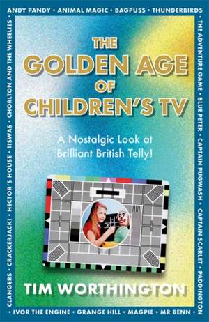 The Golden Age of Children's TV de Tim Worthington