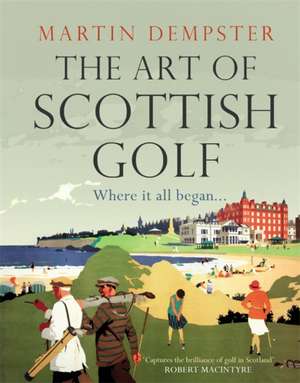 The Art of Scottish Golf de Martin Dempster