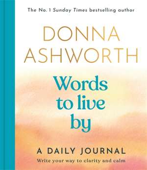 Words to Live By: A Daily Journal de Donna Ashworth