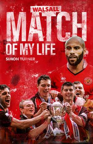 Walsall FC Match of My Life de Simon Turner