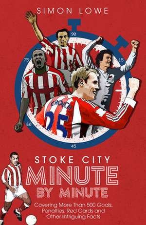 Stoke City Minute by Minute de Simon Lowe