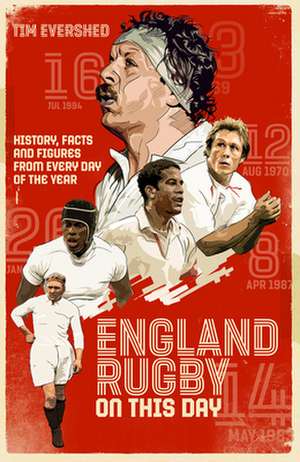 England Rugby on This Day: History, Facts & Figures from Every Day of the Year de Tim Evershed