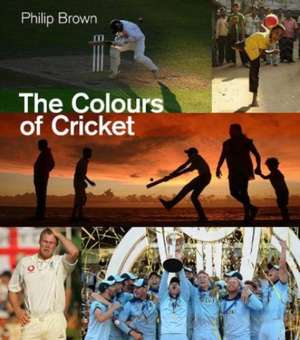 The Colours of Cricket de Philip Brown