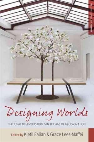 Designing Worlds: National Design Histories in the Age of Globalization de Kjetil Fallan