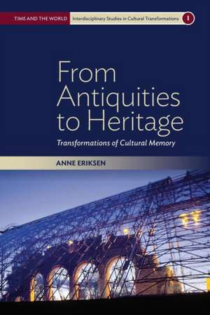 From Antiquities to Heritage de Anne Eriksen