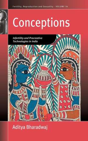 Conceptions: Infertility and Procreative Technologies in India de Aditya Bharadwaj