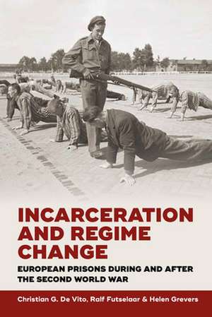 Incarceration and Regime Change: European Prisons During and After the Second World War de Christian G. Vito