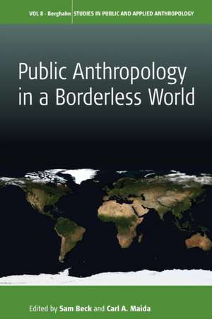 Public Anthropology in a Borderless World de Sam Beck