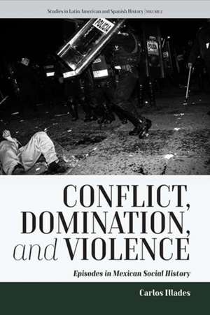 Conflict, Domination, and Violence de Carlos Illades