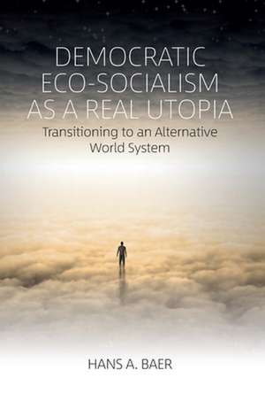 Democratic Eco-Socialism as a Real Utopia de Hans A. Baer