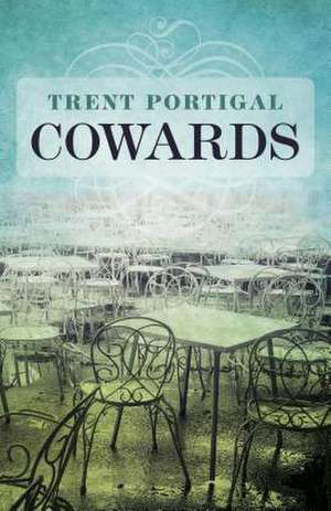 Cowards de Trent Portigal