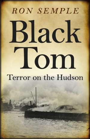 Black Tom: Terror on the Hudson de Ron Semple