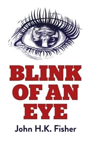 Blink of an Eye – A Novel de John H.k. Fisher