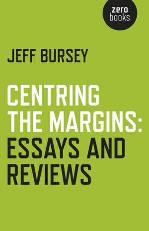 Centring the Margins: Essays and Reviews de Jeff Bursey