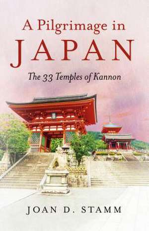 Pilgrimage in Japan, A – The 33 Temples of Kannon de Joan Stamm