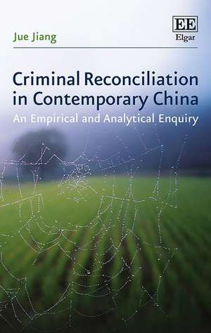 Criminal Reconciliation in Contemporary China – An Empirical and Analytical Enquiry de Jue Jiang