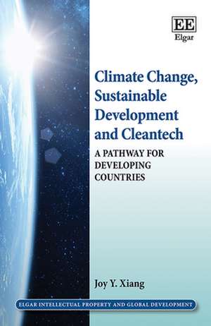 Climate Change, Sustainable Development and Cleantech – A Pathway for Developing Countries de Joy Y. Xiang