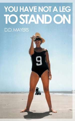 You Have Not a Leg to Stand on: Tales of Lesbian Lust de D. D. Mayers