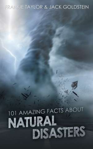 101 Amazing Facts about Natural Disasters de Jack Goldstein