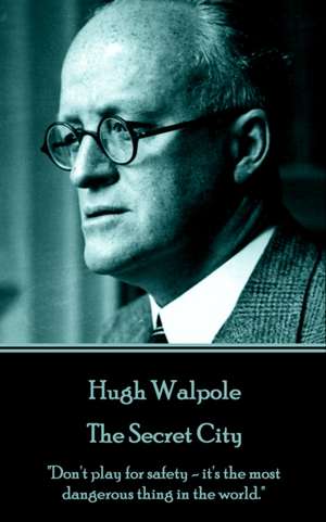 Hugh Walpole - The Secret City: "Don't play for safety - it's the most dangerous thing in the world." de Hugh Walpole