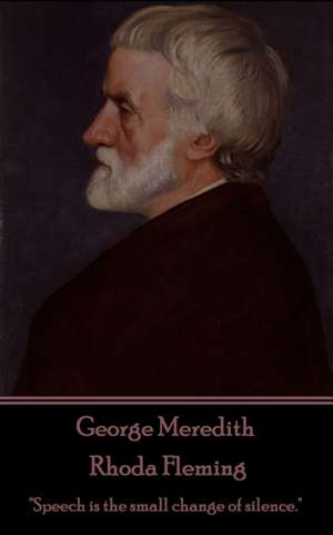 George Meredith - Rhoda Fleming: "Speech is the small change of silence." de George Meredith